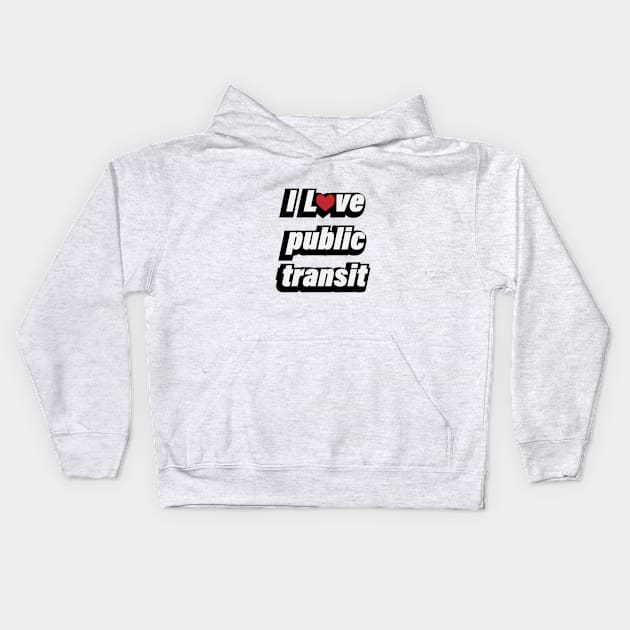 I Love Public Transport - fun quote Kids Hoodie by D1FF3R3NT